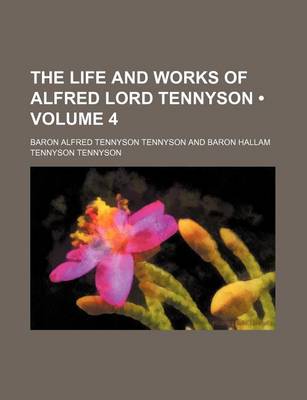 Book cover for The Life and Works of Alfred Lord Tennyson (Volume 4)