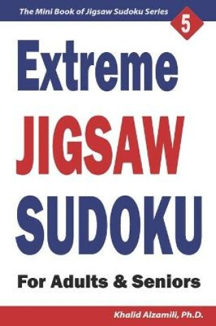 Cover of Extreme Jigsaw Sudoku for Adults & Seniors