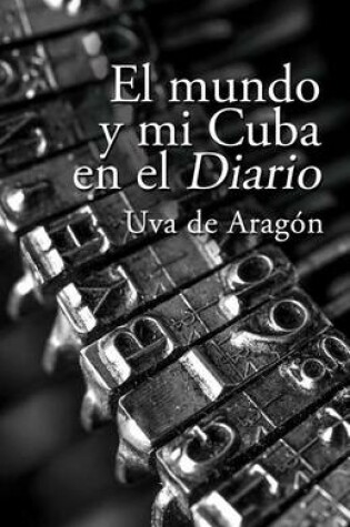 Cover of El mundo y mi Cuba en el Diario
