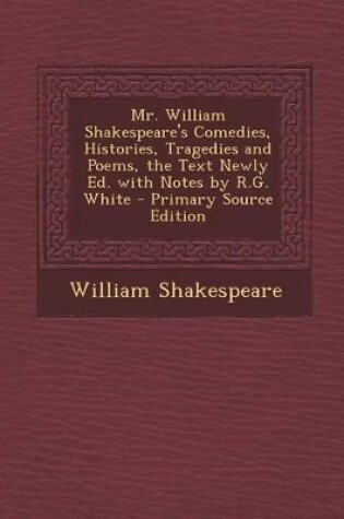 Cover of Mr. William Shakespeare's Comedies, Histories, Tragedies and Poems, the Text Newly Ed. with Notes by R.G. White