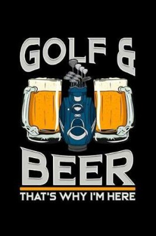 Cover of Golf & Beer That's Why I'm Here