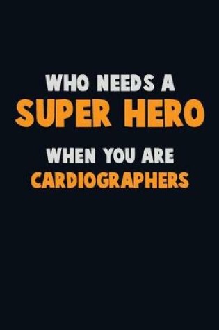 Cover of Who Need A SUPER HERO, When You Are Cardiographers