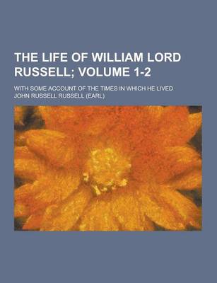 Book cover for The Life of William Lord Russell; With Some Account of the Times in Which He Lived Volume 1-2