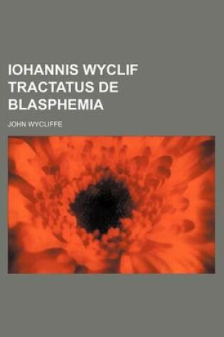 Cover of Iohannis Wyclif Tractatus de Blasphemia