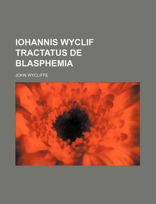 Book cover for Iohannis Wyclif Tractatus de Blasphemia