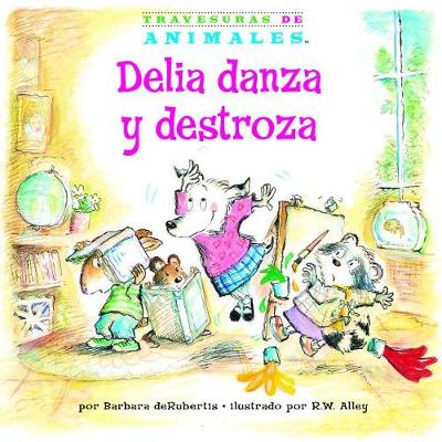 Book cover for Delia Danza Y Destroza (Dilly Dog's Dizzy Dancing)