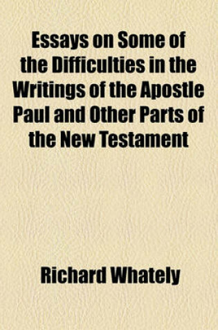 Cover of Essays on Some of the Difficulties in the Writings of the Apostle Paul and Other Parts of the New Testament