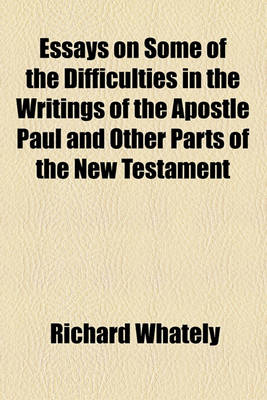 Book cover for Essays on Some of the Difficulties in the Writings of the Apostle Paul and Other Parts of the New Testament