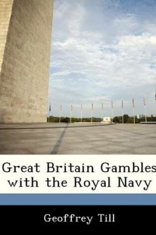 Cover of Great Britain Gambles with the Royal Navy