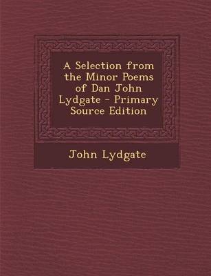 Book cover for A Selection from the Minor Poems of Dan John Lydgate - Primary Source Edition