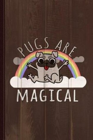 Cover of Pugs Are Magical Journal Notebook