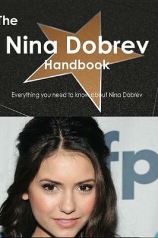 Cover of The Nina Dobrev Handbook - Everything You Need to Know about Nina Dobrev