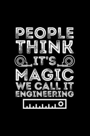 Cover of People Think It's Magic We Call It Engineering