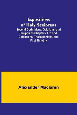 Book cover for Expositions of Holy Scripture; Second Corinthians, Galatians, and Philippians Chapters I to End. Colossians, Thessalonians, and First Timothy.