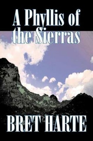 Cover of A Phyllis of the Sierras by Bret Harte, Fiction, Classics, Westerns, Historical