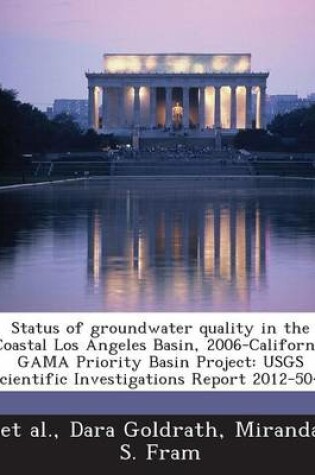 Cover of Status of Groundwater Quality in the Coastal Los Angeles Basin, 2006-California Gama Priority Basin Project