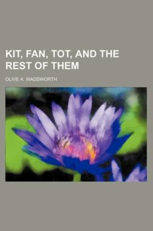 Cover of Kit, Fan, Tot, and the Rest of Them