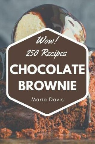 Cover of Wow! 250 Chocolate Brownie Recipes