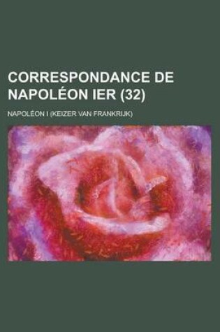 Cover of Correspondance de Napoleon Ier (32 )