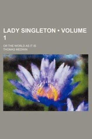 Cover of Lady Singleton (Volume 1); Or the World as It Is