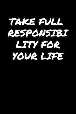 Book cover for Take Full Responsibility For Your Life