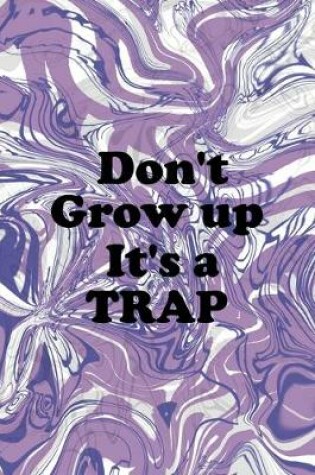 Cover of Don't Grow up It's A Trap