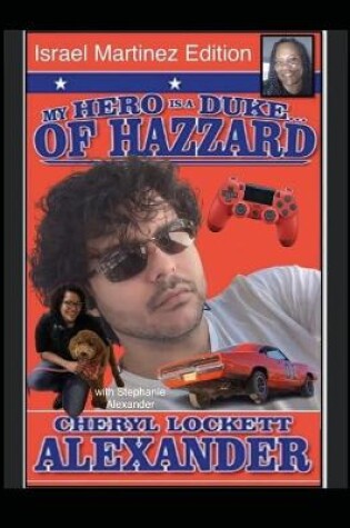 Cover of MY HERO IS A DUKE...OF HAZZARD ISREAL MARTINEZ EDITION with STEPHANIE ALEXANDER