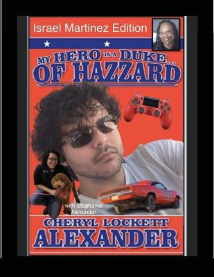 Book cover for MY HERO IS A DUKE...OF HAZZARD ISREAL MARTINEZ EDITION with STEPHANIE ALEXANDER