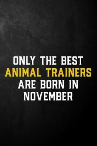 Cover of Only The Best Animal Trainers Are Born In November