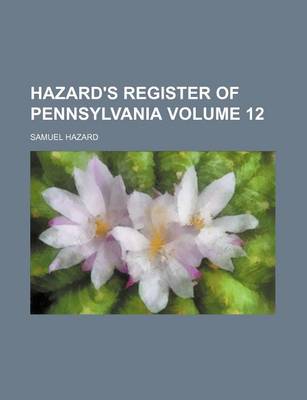 Book cover for Hazard's Register of Pennsylvania Volume 12