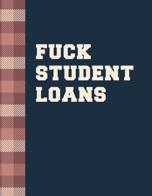 Book cover for Fuck Student Loans