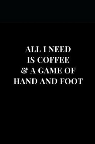 Cover of All I Need Is Coffee & A Game Of Hand And Foot