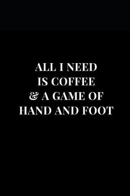 Cover of All I Need Is Coffee & A Game Of Hand And Foot