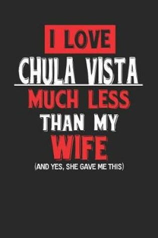 Cover of I Love Chula Vista Much Less Than My Wife (and Yes, She Gave Me This)