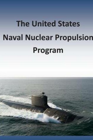 Cover of The United States Naval Nuclear Propulsion Program