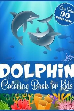 Cover of Dolphin Coloring Book For Kids One Sided 90 Pages Book