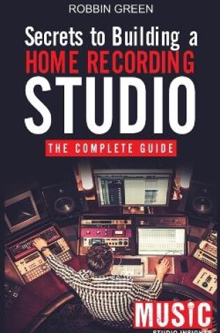 Cover of Secrets to Building a Home Recording Studio