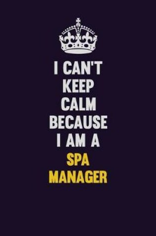 Cover of I Can't Keep Calm Because I Am A Spa Manager