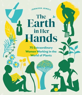 Book cover for Earth in Her Hands: 75 Extraordinary Women Working in the World of Plants