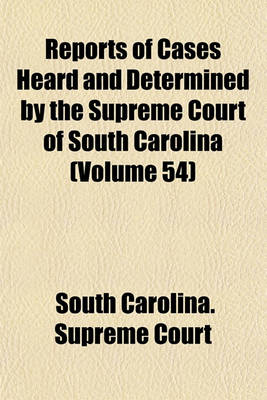 Book cover for Reports of Cases Heard and Determined by the Supreme Court of South Carolina (Volume 54)