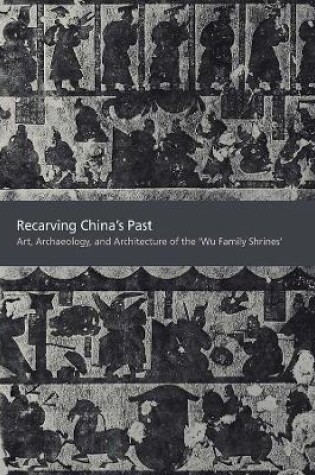 Cover of Recarving China’s Past