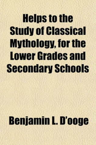 Cover of Helps to the Study of Classical Mythology; For the Lower Grades and Secondary Schools