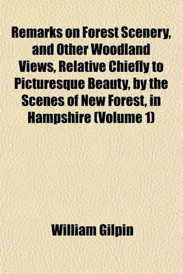 Book cover for Remarks on Forest Scenery, and Other Woodland Views, Relative Chiefly to Picturesque Beauty, by the Scenes of New Forest, in Hampshire (Volume 1)