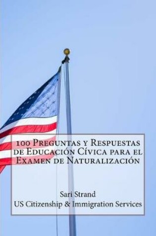 Cover of 100 Preguntas y Respuestas de Educacion Civica para el Examen de Naturalizacion