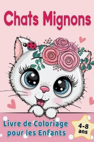 Cover of Chats Mignons Livre de Coloriage pour les Enfants de 4 a 8 ans