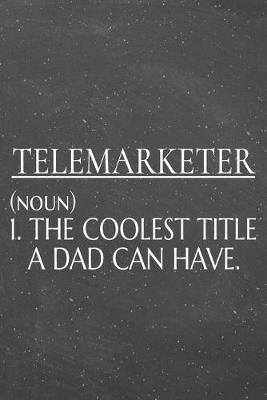 Book cover for Telemarketer (noun) 1. The Coolest Title A Dad Can Have.