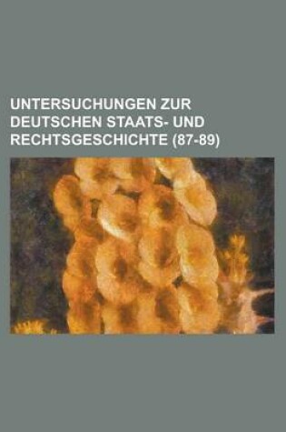 Cover of Untersuchungen Zur Deutschen Staats- Und Rechtsgeschichte (87-89)