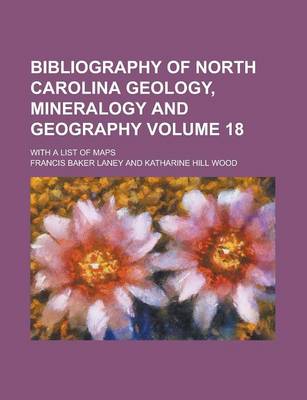 Book cover for Bibliography of North Carolina Geology, Mineralogy and Geography; With a List of Maps Volume 18