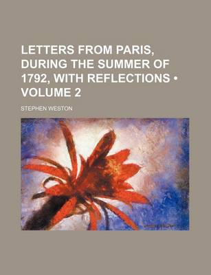 Book cover for Letters from Paris, During the Summer of 1792, with Reflections (Volume 2)