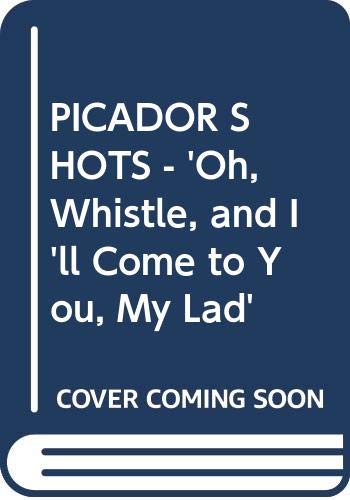 Cover of PICADOR SHOTS - 'Oh, Whistle, and I'll Come to You, My Lad'